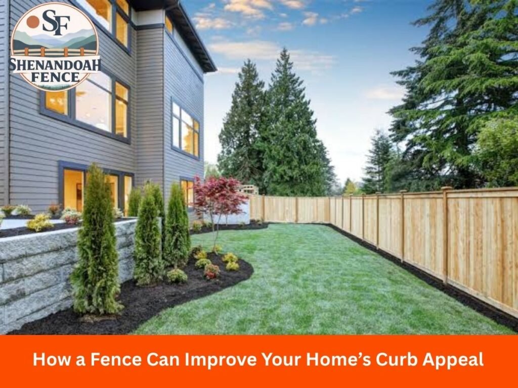 How a Fence Can Improve Your Home’s Curb Appeal